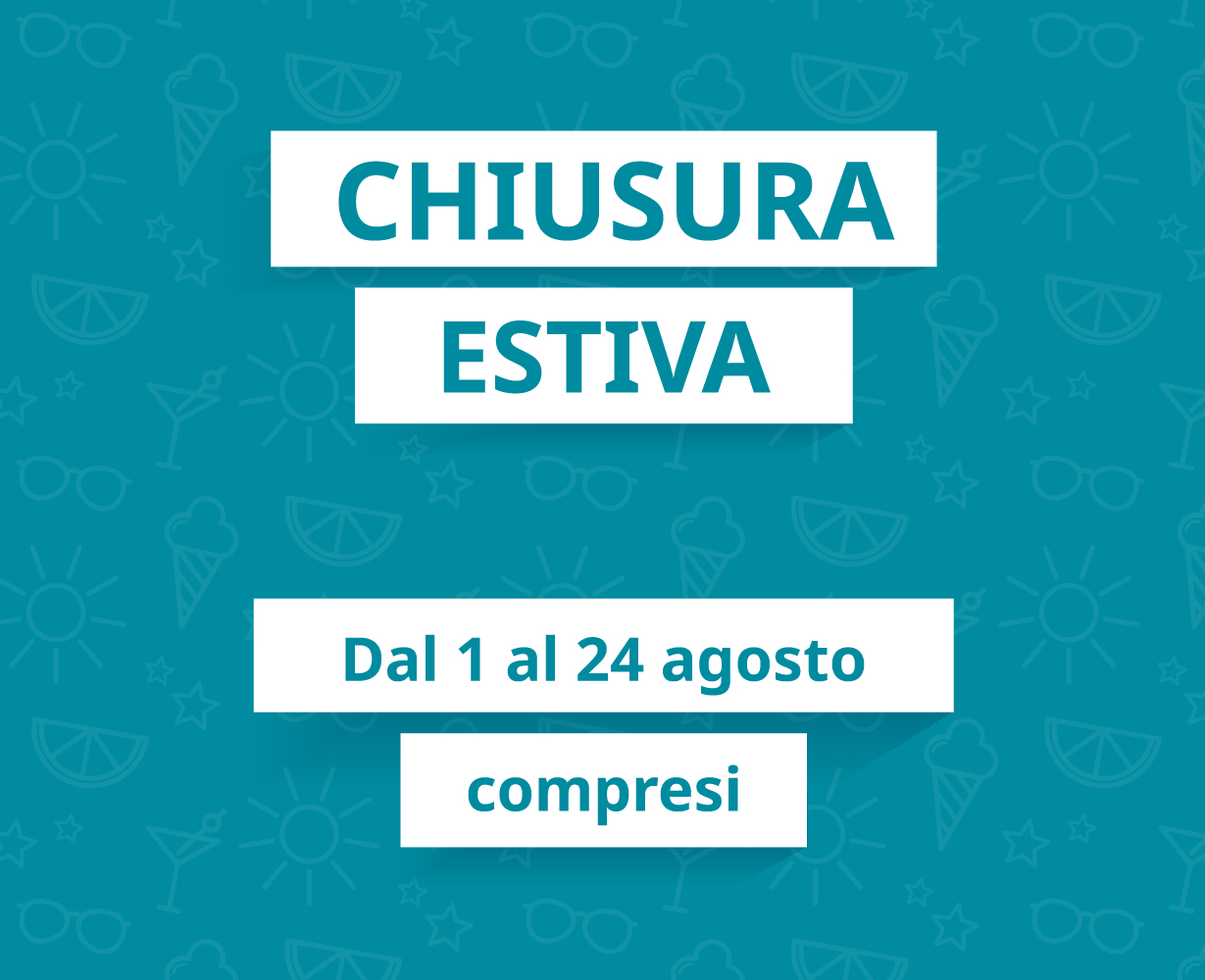 Chiusura estiva dal 1 al 24 agosto compresi
